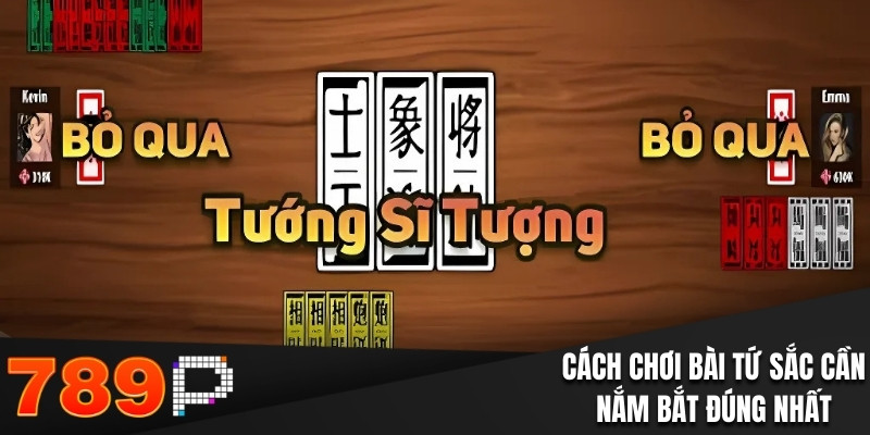 Cách Chơi Bài Tứ Sắc Chính Xác Cho Hội Viên Tại 789P Cách chơi bài tứ sắc cần nắm bắt đúng nhất