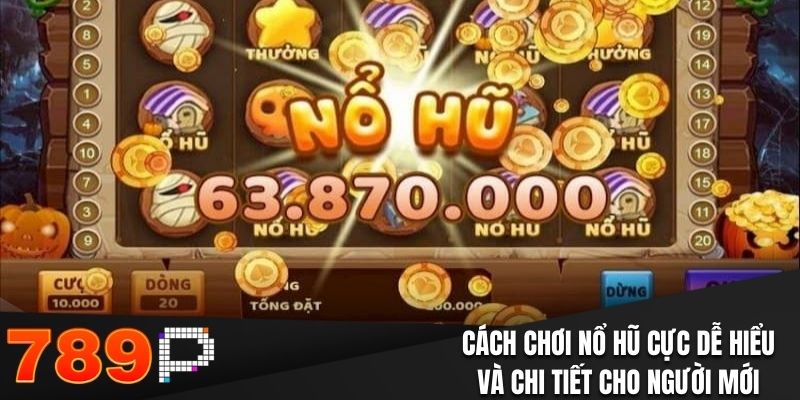 Cách Chơi Nổ Hũ Hiệu Quả Và Bí Quyết Để Rinh Thưởng Lớn Cách chơi Nổ Hũ cực dễ hiểu và chi tiết cho người mới