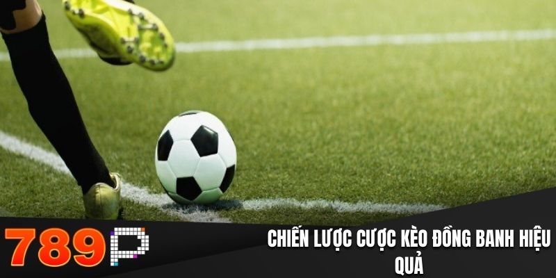 Kèo Đồng Banh Tại 789P: Luật Chơi Và Chiến Thuật Hiệu Quả Chiến lược đặt cược kèo đồng banh hiệu quả