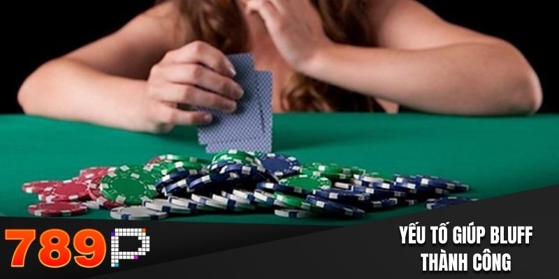 Bluff - Hướng Dẫn Cách Thực Hiện Chiến Thuật Trong Poker Đảm bảo yếu tố để Bluff thành công