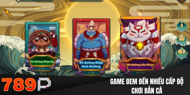 Bắn Cá H5 - Giải Trí Thú Vị, Thưởng Tiền Thật Tại 789P Game đem đến nhiều cấp độ chơi bắn cá