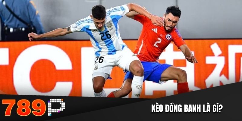 Kèo Đồng Banh Tại 789P: Luật Chơi Và Chiến Thuật Hiệu Quả Kèo đồng banh là gì?