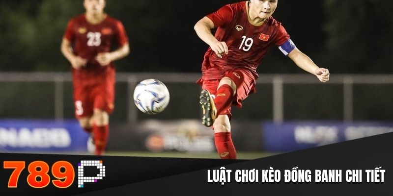 Kèo Đồng Banh Tại 789P: Luật Chơi Và Chiến Thuật Hiệu Quả Luật chơi kèo đồng banh tại 789P