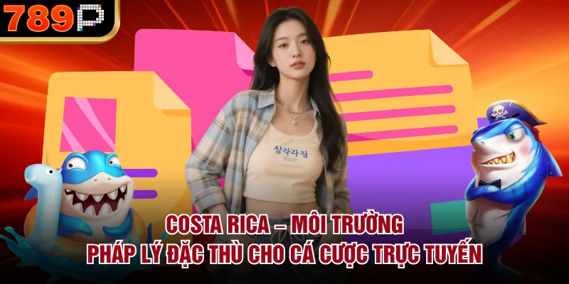 Vì Sao Nhiều Nhà Cái Đăng Ký Hoạt Động Tại Costa Rica? Costa Rica – môi trường pháp lý đặc thù cho cá cược trực tuyến