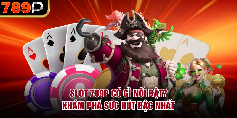 Slot 789p Có Gì Nổi Bật? Khám Phá Sức Hút Bậc Nhất Slot 789P có gì nổi bật- Đồ họa, âm thanh và chủ đề được đầu tư kỹ lưỡng