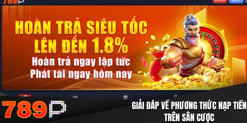 Những Câu Hỏi Thường Gặp Tại 789P Và Giải Đáp Chi Tiết Giải đáp về phương thức nạp tiền trên sân cược