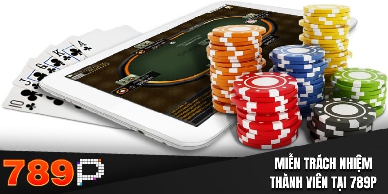 Miễn Trách Nhiệm 789P- Nội Dung Quan Trọng Bạn Cần Nắm Rõ Miễn trách nhiệm thành viên tại 789P