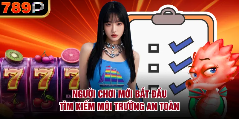 789P Phù Hợp Với Người Chơi Nào? Phân Tích Chi Tiết 2026 Người chơi mới bắt đầu tìm kiếm môi trường an toàn